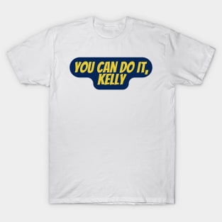 You can do it, Kelly T-Shirt